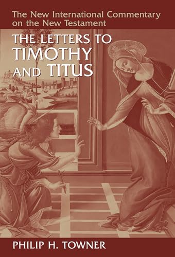 The Letters to Timothy and Titus (NEW INTERNATIONAL COMMENTARY ON THE NEW TESTAMENT)