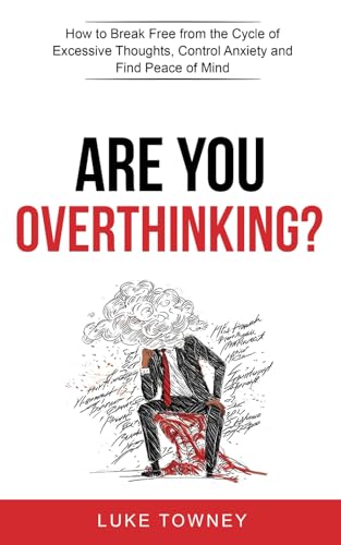 Are You Overthinking?: How to Break Free from the Cycle of Excessive Thoughts, Control Anxiety and Find Peace of Mind von Very Healthy Books