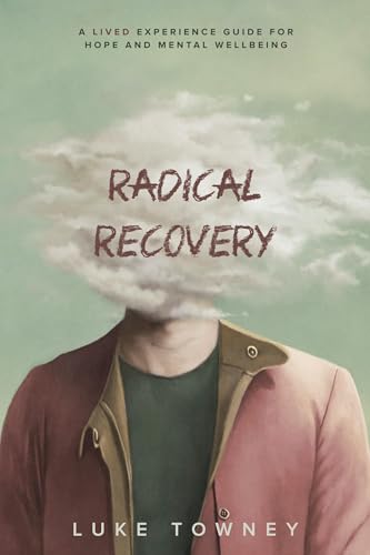 Radical Recovery: A Lived Experience Guide for Hope and Mental Well-being von Ark House Press