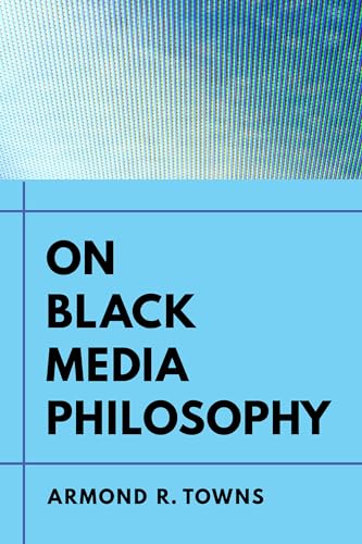 On Black Media Philosophy: Volume 2 (Environmental Communication, Power, and Culture, 2, Band 2)