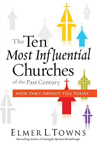 The Ten Most Influential Churches of the Past Century: And How They Impact You Today von Destiny Image
