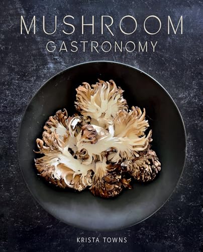 Mushroom Gastronomy: The Art of Cooking With Mushrooms