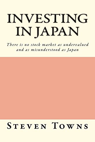 Investing in Japan: There is no stock market as undervalued and as misunderstood as Japan Investing in Japan: There is no stock market as undervalued and as misunderstood as Japan von CREATESPACE