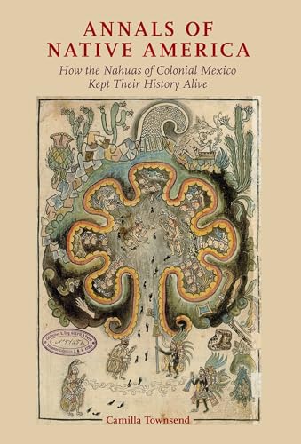 Annals of Native America: How the Nahuas of Colonial Mexico Kept Their History Alive von OUP USA