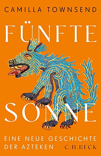 Fünfte Sonne: Eine neue Geschichte der Azteken von Beck C. H.