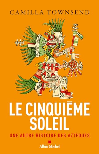 Le Cinquième Soleil: Une autre histoire des Aztèques von ALBIN MICHEL