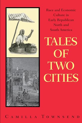 Tales of Two Cities: Race and Economic Culture in Early Republican North and South America Tales of Two Cities: Race and Economic Culture in Early Republican North and South America