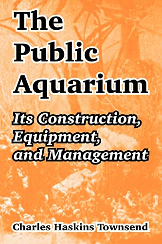 The Public Aquarium: Its Construction, Equipment, and Management The Public Aquarium: Its Construction, Equipment, and Management von University Press of the Pacific