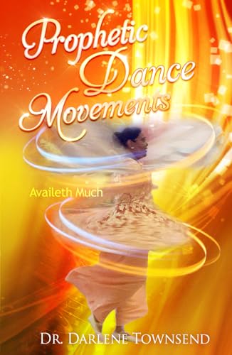 Prophetic Dance Movements: Availeth Much