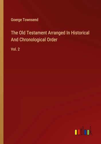 The Old Testament Arranged In Historical And Chronological Order: Vol. 2 von Outlook Verlag