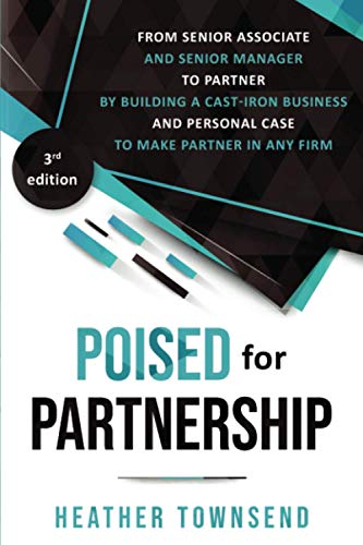 Poised for Partnership: How to successfully move from senior associate and senior manager to partner by building a cast-iron personal and business case for partnership von Excedia Group Ltd