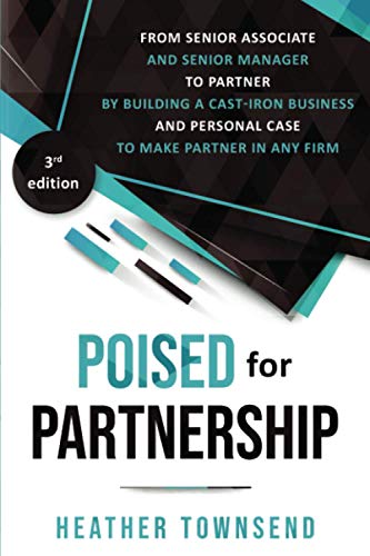Poised for Partnership: How to successfully move from senior associate and senior manager to partner by building a cast-iron personal and business case for partnership Poised for Partnership: How to successfully move from senior associate and senior manager to partner by building a cast-iron personal and business case for partnership