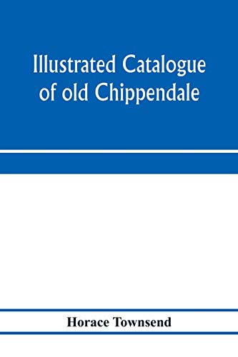 Illustrated catalogue of old Chippendale, Sheraton and Hepplewhite furniture of great rarity and beauty: from the collections of Marsden J. Perry and ... and Barye bronzes from Mr. Canfield's colle von Alpha Edition