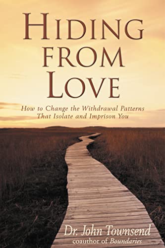 Hiding from Love: How to Change the Withdrawal Patterns That Isolate and Imprison You