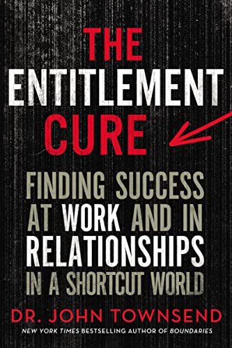 The Entitlement Cure: Finding Success at Work and in Relationships in a Shortcut World von HarperCollins