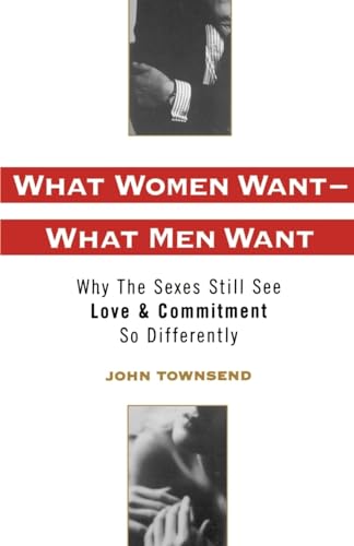 What Women Want-What Men Want: Why the Sexes Still See Love & Commitment So Differently: Why the Sexes Still See Love and Commitment So Differently What Women Want-What Men Want: Why the Sexes Still See Love & Commitment So Differently: Why the Sexes Still See Love and Commitment So Differently
