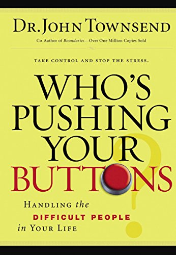Who's Pushing Your Buttons?: Handling the Difficult People in Your Life Who's Pushing Your Buttons?: Handling the Difficult People in Your Life