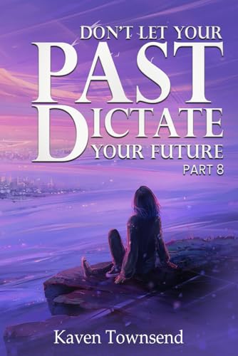 Don’t Let Your Past Dictate Your Future: Part 8 von The Authors Point