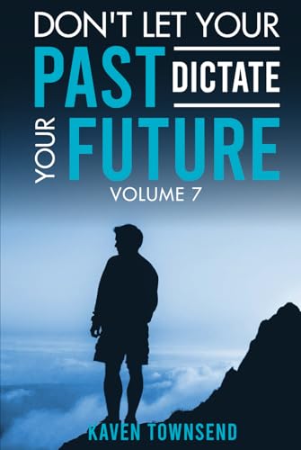 Don't Let Your Past Dictate Your Future: Volume 7 von Book Writing Maestros