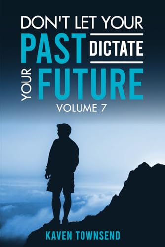 Don't Let Your Past Dictate Your Future: Volume 7 von Book Writing Maestros