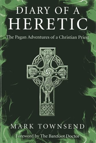 Diary of a Heretic: The Pagan Adventures of a Christian Priest Diary of a Heretic: The Pagan Adventures of a Christian Priest