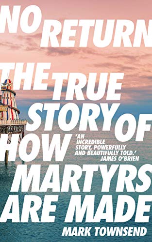 No Return: The True Story of How Martyrs Are Made No Return: The True Story of How Martyrs Are Made von Guardian Faber Publishing