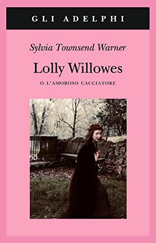 Lolly Willowes o l'amoroso cacciatore (Gli Adelphi) von Adelphi