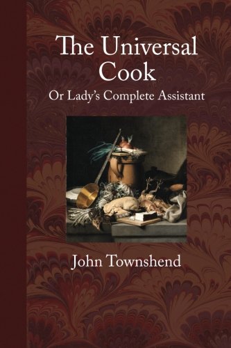 The Universal Cook, or Lady's Complete Assistant von Townsends