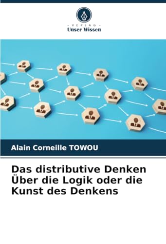 Das distributive Denken Über die Logik oder die Kunst des Denkens von Verlag Unser Wissen