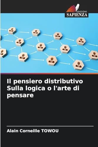 Il pensiero distributivo Sulla logica o l'arte di pensare: DE von Edizioni Sapienza
