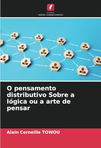 O pensamento distributivo Sobre a lógica ou a arte de pensar von Edições Nosso Conhecimento