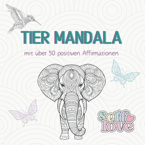 Das Tier Mandala Malbuch für Kinder ab 10 Jahren: Mit über 50 positiven Affirmationen zur Stärkung des Selbstvertrauens - Ideal auch für Erwachsene