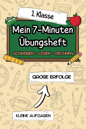 Mein 7-Minuten Übungsheft: Kleine Aufgaben, große Erfolge: So gelingen gute Noten in der 1. Klasse. Spannende Übungen zum Schreiben, Lesen und Rechnen. (Meine 7-Minuten Übungshefte) von Independently published