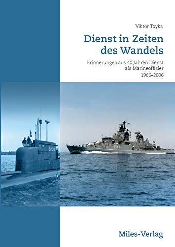 Dienst in Zeiten des Wandels: Erinnerungen aus 40 Jahren Dienst als Marineoffizier 1966-2006