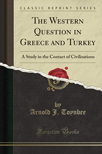The Western Question in Greece and Turkey (Classic Reprint): A Study in the Contact of Civilisations von Forgotten Books