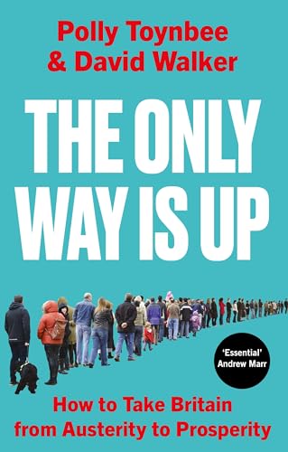The Only Way Is Up: How to Take Britain from Austerity to Prosperity von Atlantic Books
