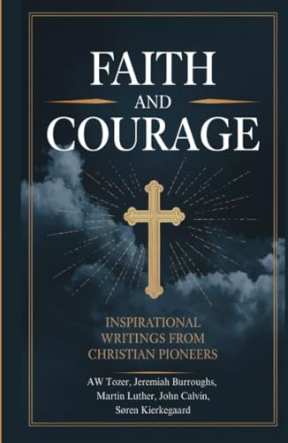 Faith and Courage: Inspirational Writings from Christian Pioneers von Cby Press