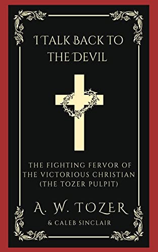 I Talk Back to the Devil: The Fighting Fervor of the Victorious Christian (The Tozer Pulpit) von Grapevine India Publishers Pvt Ltd