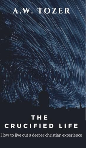 The Crucified Life: How to Live Out a Deeper Christian Experience von CBY PRESS