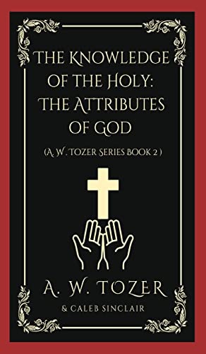 The Knowledge of the Holy: The Attributes of God (AW Tozer Series Book 2