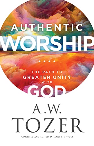 Authentic Worship: The Path to Greater Unity With God von Baker Pub Group/Baker Books