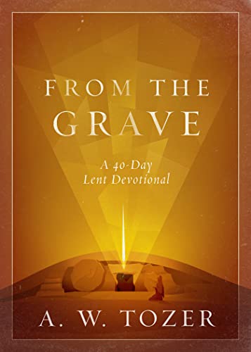 From the Grave: A 40-Day Lent Devotional From the Grave: A 40-Day Lent Devotional von Moody Publishers