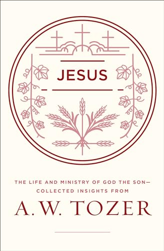 Jesus: The Life and Ministry of God the Son--Collected Insights from A. W. Tozer von Moody Publishers
