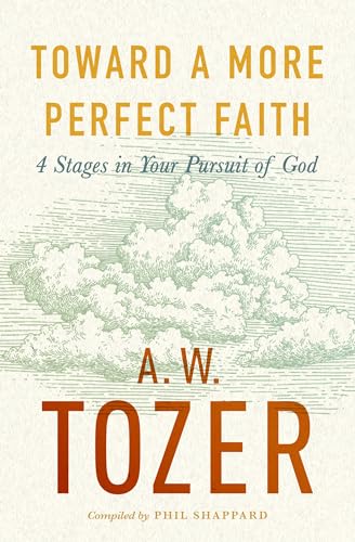 Toward a More Perfect Faith: 4 Stages in Your Pursuit of God von Moody Publishers
