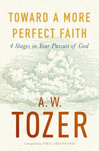 Toward a More Perfect Faith: 4 Stages in Your Pursuit of God Toward a More Perfect Faith: 4 Stages in Your Pursuit of God