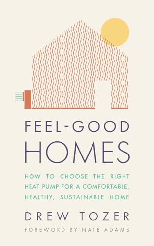 Feel-Good Homes: How to choose the right heat pump for a comfortable, healthy, sustainable home Feel-Good Homes: How to choose the right heat pump for a comfortable, healthy, sustainable home von Rethink Press