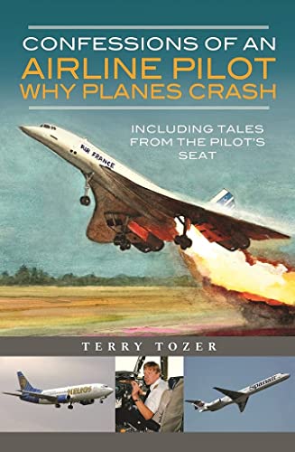 Confessions of an Airline Pilot: Why Planes Crash: Including Tales from the Pilot’s Seat