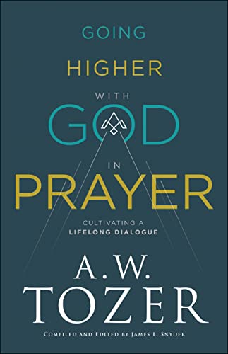 Going Higher with God in Prayer: Cultivating a Lifelong Dialogue von Bethany House Publishers