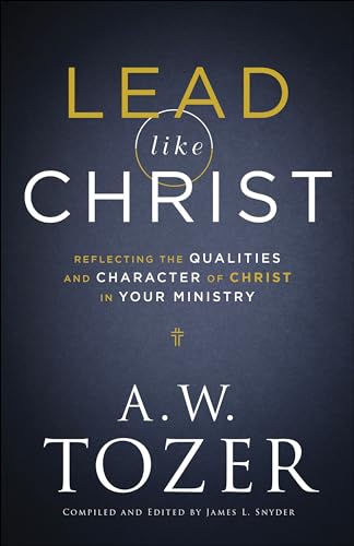 Lead like Christ: Reflecting the Qualities and Character of Christ in Your Ministry von Bethany House Publishers