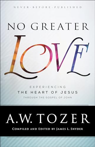 No Greater Love: Experiencing the Heart of Jesus Through the Gospel of John